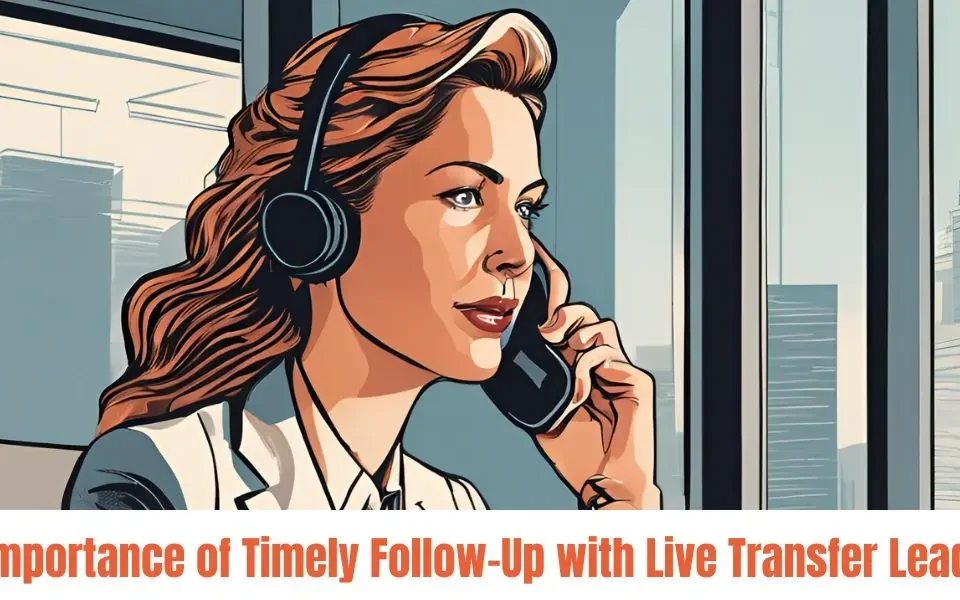 Importance of Timely Follow Up with Live Transfer Leads