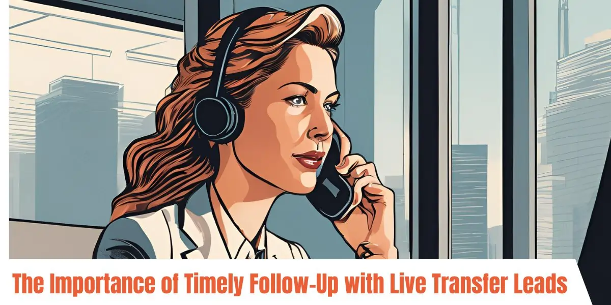 Importance of Timely Follow Up with Live Transfer Leads